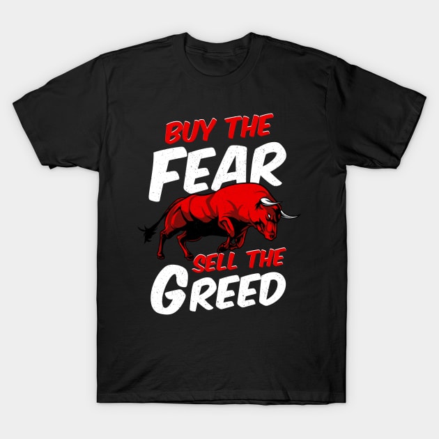 Buy The Fear Sell The Greed Bull Market Investing T-Shirt by theperfectpresents